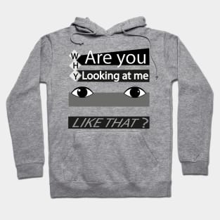 Why are you looking at me? Hoodie